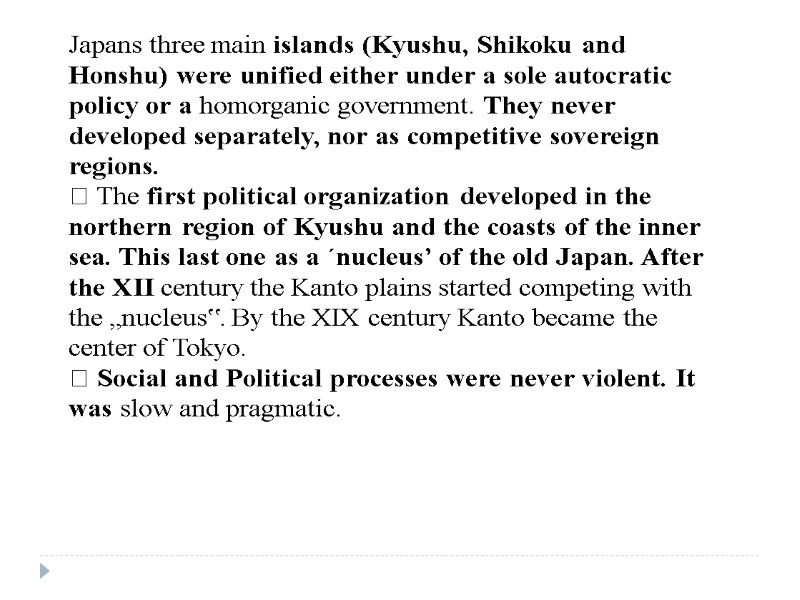 Japans three main islands (Kyushu, Shikoku and Honshu) were unified either under a sole